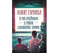 Si nos enseñaran a perder, ganaríamos siempre (Albert Espinosa)
