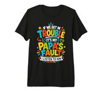 Si Nos metemos en Problemas, es Culpa de mi papá Que lo escuche Camiseta Premium