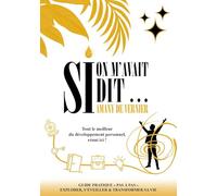 Si on m'avait dit...: Tout le meilleur du developpement personnel, réuni ici !