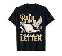 Si Pablo estuviera aquí, estaríamos recibiendo una Carta Cristiana Divertida Camiseta