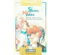 Si padre, no Padre: Guía de Supervivencia para Hijos Desesperados