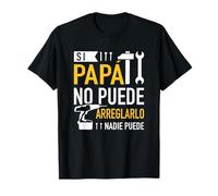 Si papá no puede arreglarlo nadie puede Camiseta