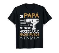 Si Papá No Puede Arreglarlo Nadie Puede Regalo Mejor Hombre Camiseta