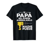 Si Papá No Puede Arreglarlo Nadie Puede Regalo Para Un Padre Camiseta