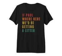 Si Paul Estuviera Aquí, Nos Habría Enviado Una Carta Camiseta Premium