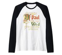 Si Paul estuviera aquí, recibiríamos una Carta con Letras Antiguas. Camiseta Manga Raglan