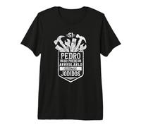 Si Pedro No Puede Arreglarlo Estamos Jodidos Pedro Camiseta Premium