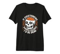 Si pensara Demasiado en Quemar calorías, estaría Muerto: Funny Skull Camiseta Premium