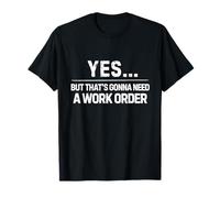 Sí, Pero eso va a necesitar una Orden de Trabajo Blue Collar IT Tech Camiseta