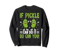 Si Pickle Puede Hacerlo, tú también Puedes Hacerlo Sudadera