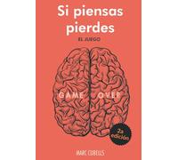 SI PIENSAS PIERDES. EL JUEGO: Los 10 niveles para reconfigurar tu inconsciente y empezar a conseguir todo lo que te propongas