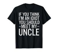 Si piensas que soy un idiota, deberías conocer a mi tío divertido Camiseta