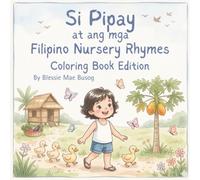 Si Pipay at ang mga Filipino Nursery Rhymes Coloring Book: Tagalog Traditional Songs with Fun Activities for Kids: A Beautiful Watercolor-Inspired ... Pipay-Perfect for Filipino-American Families