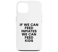 Si Podemos Alimentar a los presos, Podemos Alimentar a los niños No Hay niños hambrientos Carcasa para iPhone 13