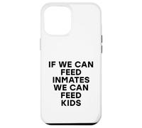 Si Podemos Alimentar a los presos, Podemos Alimentar a los niños No Hay niños hambrientos Carcasa para iPhone 12 Pro MAX