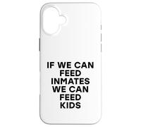 Si Podemos Alimentar a los presos, Podemos Alimentar a los niños No Hay niños hambrientos Carcasa para iPhone 16 Plus