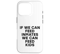 Si Podemos Alimentar a los presos, Podemos Alimentar a los niños No Hay niños hambrientos Carcasa para iPhone 16 Pro