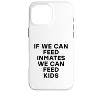 Si Podemos Alimentar a los presos, Podemos Alimentar a los niños No Hay niños hambrientos Carcasa para iPhone 16 Pro MAX