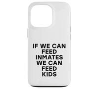 Si Podemos Alimentar a los presos, Podemos Alimentar a los niños No Hay niños hambrientos Carcasa para iPhone 13 Pro