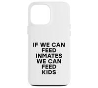Si Podemos Alimentar a los presos, Podemos Alimentar a los niños No Hay niños hambrientos Carcasa para iPhone 13 Pro MAX