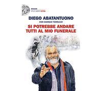 Si potrebbe andare tutti al mio funerale (Einaudi. Stile libero extra)