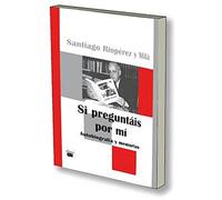 Si Preguntáis Por mí: Autobiografía y memorias