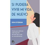 Si pudiera vivir mi vida de nuevo: Claves para disfrutar cada segundo del resto de tu vida sin remordimientos (GRANDES ÉXITOS DE ASIA)