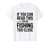 Si Puedes Leer Esto, estás pescando Demasiado Cerca Camiseta