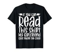 Si Puedes Leer Esto, mi Novia Dice Que estás Demasiado Cerca Camiseta