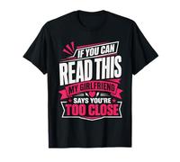 Si Puedes Leer Esto, mi Novia Dice Que estás Demasiado Cerca Camiseta