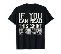 Si puedes leer esto, mi novia dice que estás demasiado cerca Camiseta
