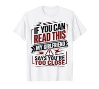 Si Puedes Leer Esto, mi Novia Dice Que estás Demasiado Cerca Camiseta
