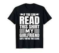 Si Puedes Leer Esto, mi Novia Dice Que estás Demasiado Cerca Camiseta