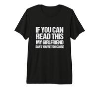 Si Puedes Leer Esto, mi Novia Dice Que estás Demasiado Cerca Camiseta Premium