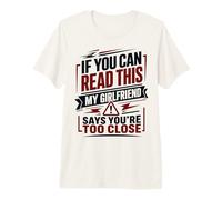 Si Puedes Leer Esto, mi Novia Dice Que estás Demasiado Cerca Camiseta Premium