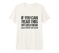 Si Puedes Leer Esto, mi Novia Dice Que estás Demasiado Cerca Camiseta Premium
