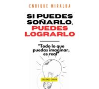 Si puedes soñarlo, puedes lograrlo: "Todo lo que puedas imaginar, es real" (El poder de la mente)
