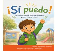 ¡Sí puedo!: Un cuento sobre el valor de intentarlo y creer en uno mismo. (Cuentos para crecer con amor)