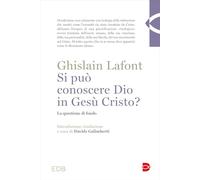 Si può conoscere Dio in Gesù Cristo? La questione di fondo (Teologia)