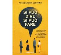 Si può dire, si può fare. Come coltivare la sicurezza psicologica per far crescere aziende sane e di successo (Business)