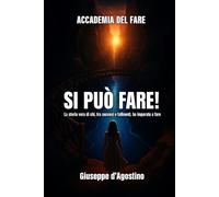 SI PUO' FARE!: UNA STORIA VERA PER NON FARTI FREGARE DAL NON FARE E SCOPRIRE COME FARE PER REALIZZARE I PROPRI SCOPI DI VITA