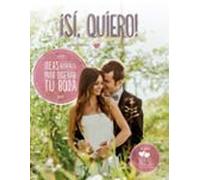 ¡Sí, quiero!: Ideas geniales para diseñar tu boda (Planeta)