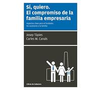 Sí, Quiero. El Compromiso De La Familia Empresaria - 2ª Edición: Aspectos clave para el fundador, los sucesores y la familia (Temáticos Sectoriales)