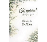 ¡Sí, quiero! ¿Y ahora qué?: La agenda-diario de 365 días para organizar tu boda sin perder la cabeza