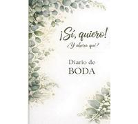 ¡Sí, quiero! ¿Y ahora qué?: La agenda-diario de 365 días para organizar tu boda sin perder la cabeza