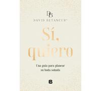 Si, quiero/ Yes, I Do: Una Guía Para Planear Su Boda Soñada: Una Guía Para Planear Su Boda Soñada