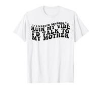 Si quisiera Que Alguien arruinara mi Ambiente, hablaría con mi Madre Camiseta