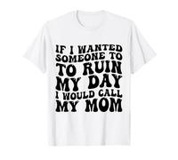 Si quisiera Que Alguien arruinara mi día llamaría a mi mamá Camiseta