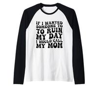 Si quisiera Que Alguien arruinara mi día llamaría a mi mamá Camiseta Manga Raglan