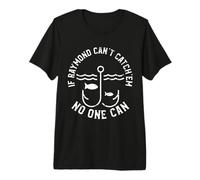Si Raymond no Puede atraparlos, Nadie Puede nombrar a Raymond Camiseta Premium